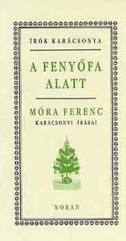 Mra Ferenc - A fenyfa alatt (Mra Ferenc karcsonyi rsai)- rk karcsonya