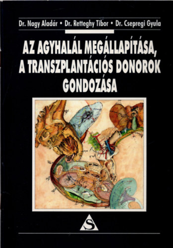 Dr. Nagy A.; Dr. Retteghy T.; Dr. Csepregi Gy. - Az agyhalál megállapítása, a transzplantációs donorok gondozása