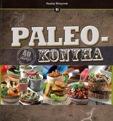 Bogn�r Ferenc, Korp�di P�ter - Paleo konyha - 40 recept