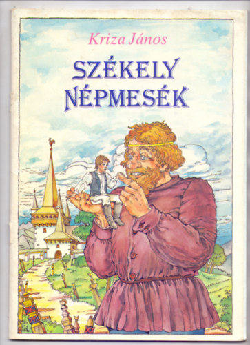 Kriza János gyűjtése - Székely népmesék (Marton Magda illusztrációival - Kevéssé ismert szavak magyarázatával)