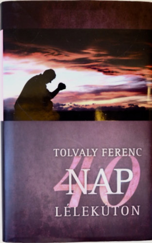 Tolvaly Ferenc - 40 nap llekton