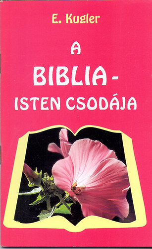 Erich Kugler - A Biblia - Isten csodja