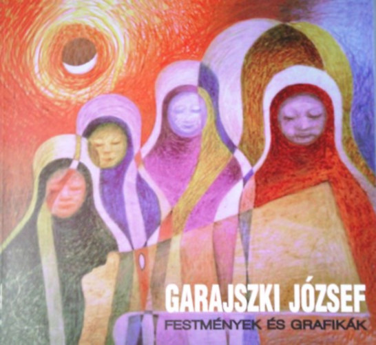 Orci Jzsef szerk. - Garajszki Jzsef - Festmnyek s grafikk
