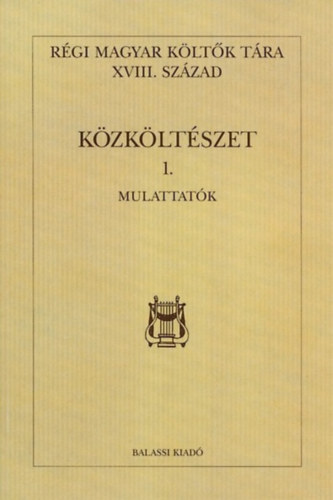 K�ll�s Imola (szerk.) - R�gi magyar k�lt�k t�rra XVIII.sz�zad - K�zk�lt�szet 1.- Mulattat�k