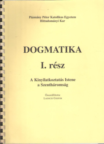 Ladocsi Gspr (szerk) - Dogmatika I. - A Kinyilatkoztats Istene a Szanthromsg