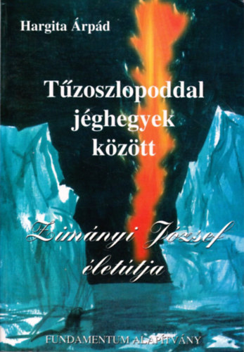 Hargita �rp�d - T�zoszlopoddal j�ghegyek k�z�tt - Zim�nyi J�zsef �let�tja