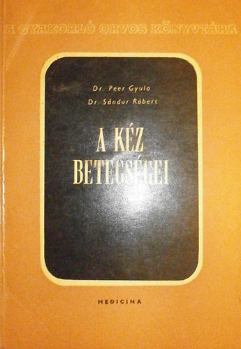 Dr. Peer Gyula; Dr. S�ndor R�bert - A k�z betegs�gei (A gyakorl� orvos k�nyvt�ra)
