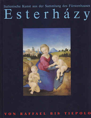 Barkczi Istvn (szerk.) - Von Raffael bis Tiepolo Italienische Kunst aus der Sammlung des Frstenhauses Esterhzy