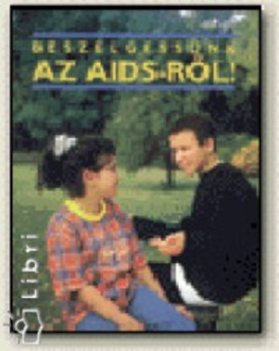 Karen Bryant-Mole - Beszélgessünk az AIDS-ről! 7-9.o.