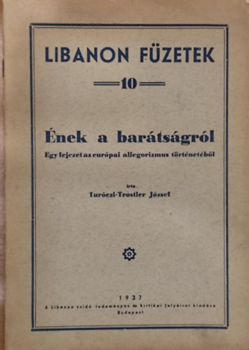 Turóczi-Trostler József - Ének a barátságról - Egy fejezet az európai allegorizmus történetéből