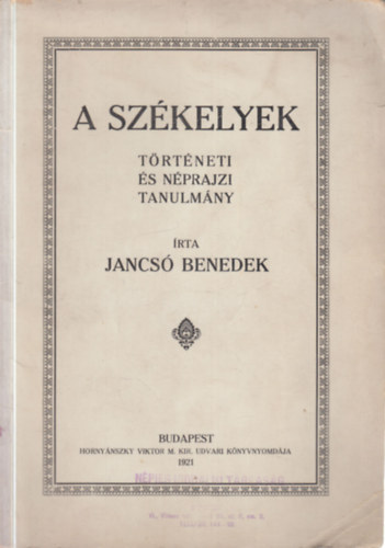 Jancsó Benedek - A székelyek - Történeti és néprajzi tanulmány (I. kiadás)
