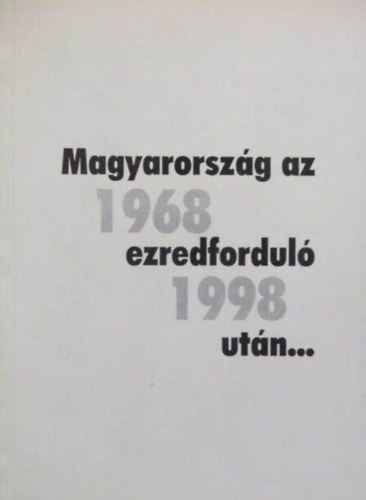 Somogyi Sándor Kovács Attila Tóth László Szabó Zsolt Sipos Béla Herczeg János Kovács Géza - Magyarország az ezredforduló után... 1968-1998