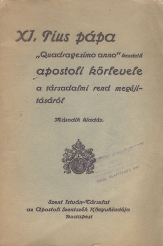 XI.Pius pápa "Quadragesimo Anno" kezdetű apostoli körlevele a társadalmi rend megújításáról