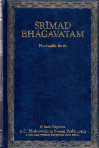 A. C. Bhaktivedanta Swami Prabhupda - Srmad Bhgavatam - Nyolcadik nek "A KOZMIKUS TEREMTSEK VISSZAVONSA" -  Sorozatcm:Srmad Bhgavatam Ktetszm:8