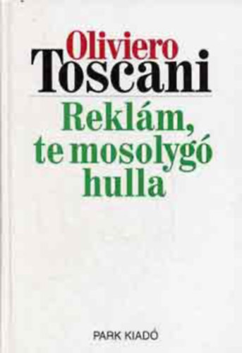 Oliviero Toscani - Rekl�m, te mosolyg� hulla