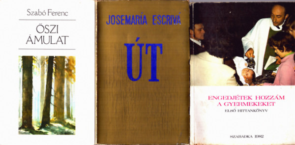 Prokop P�ter, Fiala S. Ivanka, L�ner Istv�n (szerk.), Josemar�a Escriv�, Szab� Ferenc - 4 db Vall�si k�nyv ( egy�tt ) 1. �szi �mulat, 2. �t, 3. Engedj�tek hozz�m a gyermekeket - Els� hittank�nyv, 4. �dv�ss�g�nk