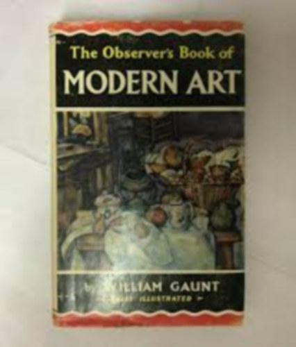 by William Gaunt - The Observer's Book of Modern Art  --  Fully Illustrated