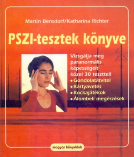Martin Bensdorf . Katharina Richter - PSZI-tesztek könyve (Vizsgálja meg paranormális képességeit közel 30 teszttel! - Gondolatátvitel, Kártyavetés, Kockajátékok, Álombeli megérzések)