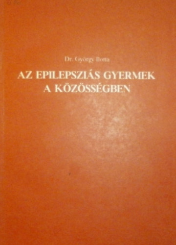 Dr. György Ilona - Az epilepsziás gyermek a közösségben