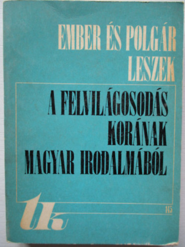 Bern�d �goston (szerk.) - Ember �s polg�r leszek. A felvil�gosod�s kor�nak magyar irodalm�b�l