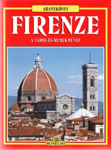 Firenze - a város és remekművei (Aranykönyv)