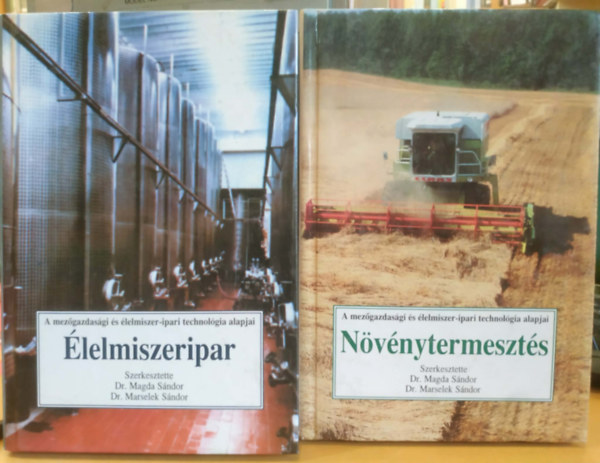 Dr. Magda S�ndor, Dr. Marselek S�ndor - 2 db A mez�gazdas�gi �s �lelmiszer-ipari technol�gia alapjai: �lelmiszeripar + N�v�nytermeszt�s