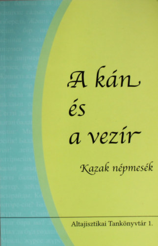 Biacsi Mnika, Mukuseva Rausangl - A kn s a vezr - Kazak npmesk (Altajisztikai Tanknyvtr 1.) (Ktnyelv)
