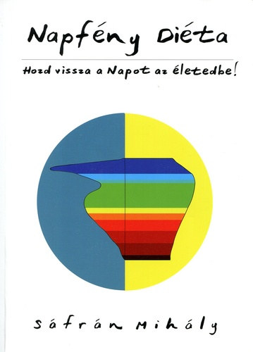 Sáfrán Mihály - Napfény diéta - Hozd vissza a Napot az életedbe!