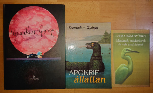 Szemadm Gyrgy - 3 knyv Szemadm Gyrgytl/-rl: madarak, madarszok s ms csodalnyek, Apokrif llattan, Szemadm Gyrgy