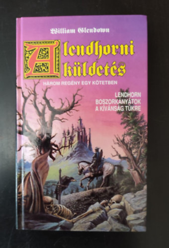 William Glendown, Nemes István szerk. - A lendhorni küldetés - (Lendhorn / Boszorkányátok / A kívánság tükre)- 3 mű egy kötetben
