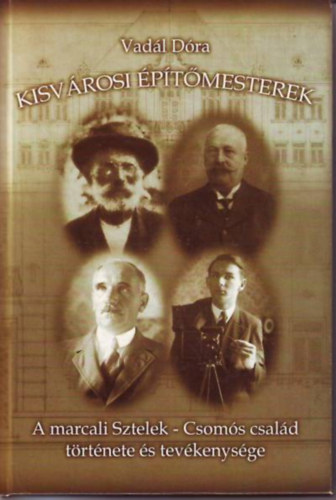 Vadl Dra - Kisvrosi ptmesterek. A marcali Sztelek-Csoms csald trtnete s tevkenysge.