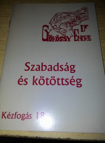 Dr. Gykssy Endre - Kzfogs 18. - Szabadsg s ktttsg