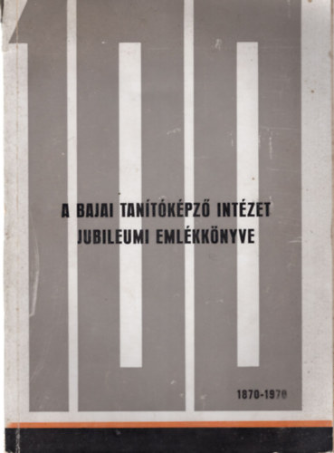 Borsodi istván, Dr. Hadnagy János - A Bajai Tanítóképző Intézet jubileumi évkönyve 1870-1970.