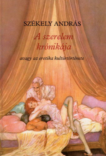 Sz�kely Andr�s - A szerelem kr�nik�ja avagy az  erotika kult�rt�rt�nete