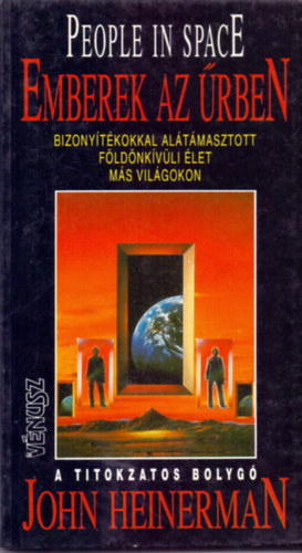 John Heinerman - Emberek az rben - Bizonytkokkal altmasztott fldnkvli let ms vilgokon