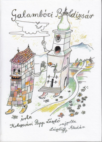 Kolozsv�ri Papp L�szl�, Ungv�ry Zsolt (szerk.), L�szl�ffy Alad�r (ill.) - Galamb�ci Boldizs�r cs�nytev�sei