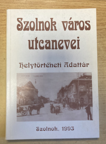 Szolnok város utcanevei - Helytörténeti adattár