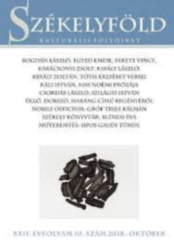 Bogdn Lszl, Egyed Emese, Fekete Vince, Karcsonyi Zsolt, Kirly Lszl, Kirly Zoltn, Tth Erzsbet, Kli Istvn, Kiss Nomi, Szilgyi Erzsbet, Grf Tisza Klmn, Blnesi va - Szkelyfld - Kulturlis folyirat  XXII. vfolyam 10.szm 2018. oktber