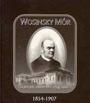 Gal Attila (Szerk.) - Wosinsky Mr 1854-1907