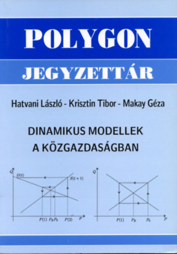 Krisztin Tibor; Hatvani L�szl�; Makay G�za - Dinamikus modellek a k�zgazdas�gban