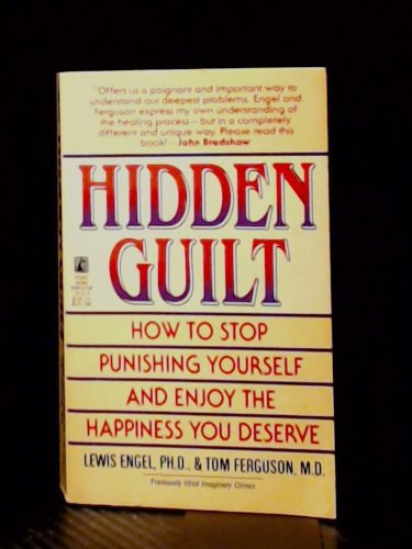 Lewis Engel PH.D  - Tom Ferguson M.D. - Hidden Guilt -  How to Sop Punishing Yourself and Enjoy the Happiness You Deserved
