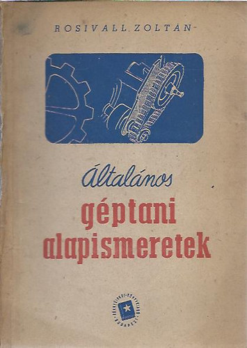 Rosivall Zoltán - Általános géptani alapismeretek