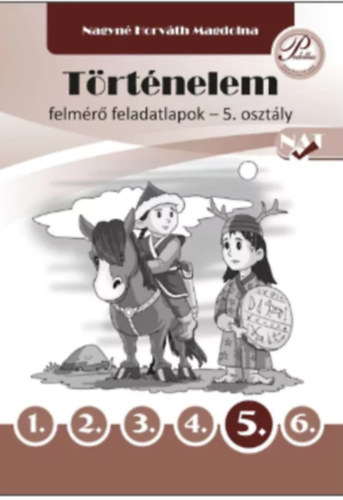 TÖRTÉNELEM FELMÉRŐ FELADATLAPOK 5. OSZTÁLY