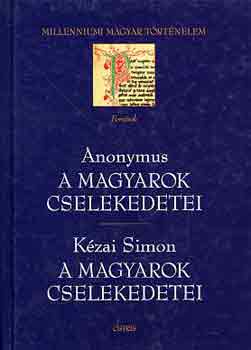 Anonymus-Kzai Simon - A magyarok cselekedetei-A magyarok cselekedetei