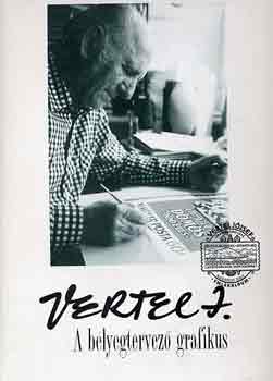 Vertel Beatrix (szerk.) - Vertel Jzsef a blyegtervez grafikus 1922-1993