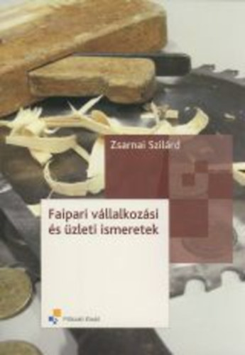 Zsarnai Szilrd - Faipari vllalkozsi s zleti ismeretek