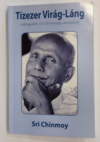 Sri Chinmoy - Tízezer Virág-Láng - Válogatás Sri Chinmoy verseiből