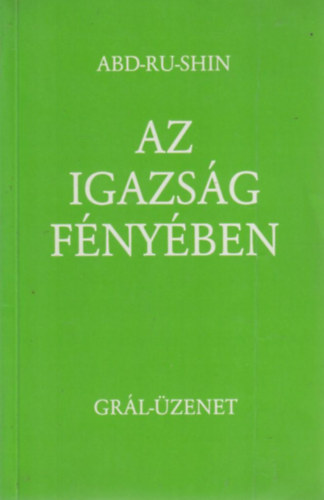 Abd-Ru-Shin - Az igazság fényében - Grál-üzenet I.