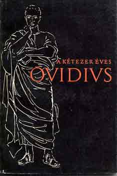 Publius Ovidius Naso - A kétezer éves Ovidius