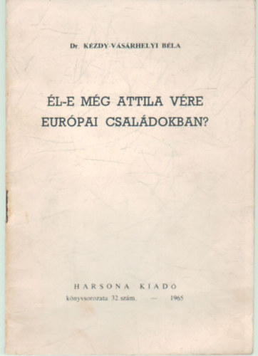Dr. K�zdy-V�s�rhelyi B�la - �l-e m�g Attila v�re eur�pai csal�dokban?
